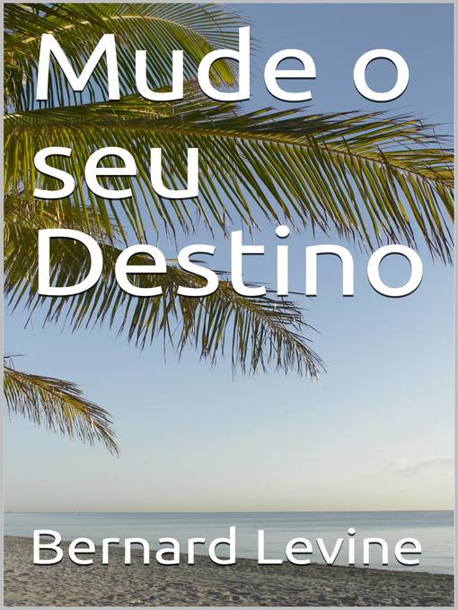Title details for Mude o seu Destino by Bernard Levine - Available